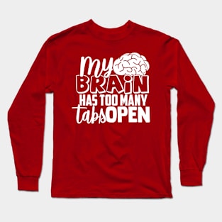 My Brain Has Too Many Tabs Open Programmers Coding Long Sleeve T-Shirt